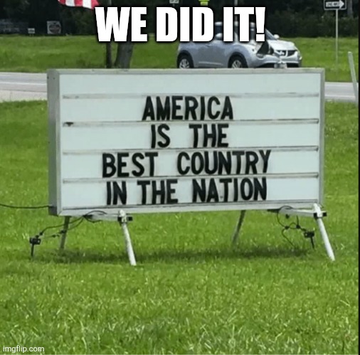 We did it! It was hard but we did it! :D | WE DID IT! | image tagged in america,funny,stupid,why,bruh,bro | made w/ Imgflip meme maker