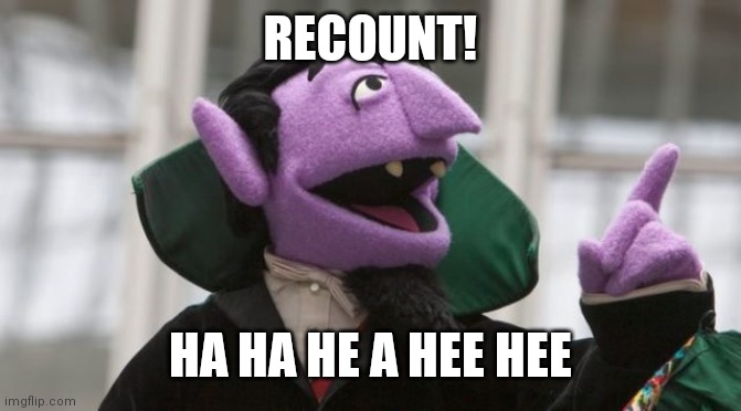 Count 46 | RECOUNT! HA HA HE A HEE HEE | image tagged in count 46 | made w/ Imgflip meme maker