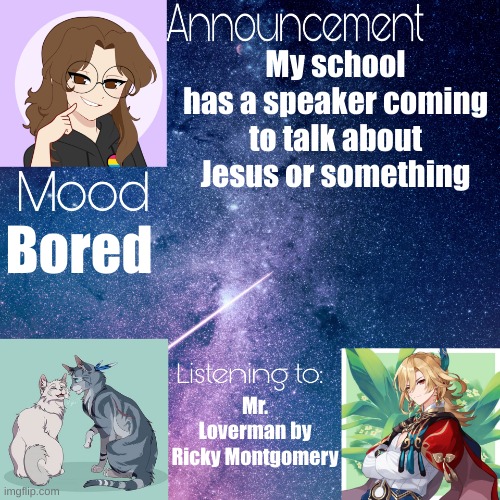 It's like something about how when they wiped his face with a cloth his face got imprinted on the cloth | My school has a speaker coming to talk about Jesus or something; Bored; Mr. Loverman by Ricky Montgomery | image tagged in mid_night_ announcement template | made w/ Imgflip meme maker