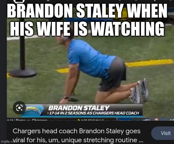 BRANDON STALEY WHEN HIS WIFE IS WATCHING | image tagged in memes | made w/ Imgflip meme maker