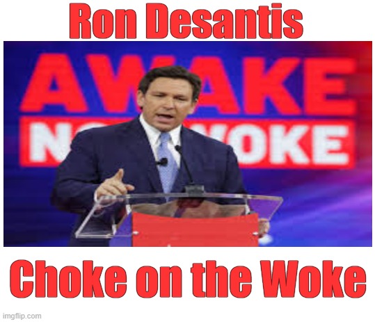 Ron Desantis Choke on the Woke | made w/ Imgflip meme maker