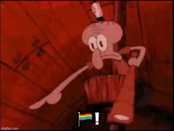 e | 🏳️‍🌈! | image tagged in squidward pointing | made w/ Imgflip meme maker