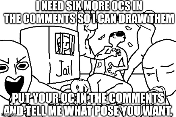 I'm drawing your oc's in this meme template | I NEED SIX MORE OCS IN THE COMMENTS SO I CAN DRAW THEM; PUT YOUR OC IN THE COMMENTS AND TELL ME WHAT POSE YOU WANT. | image tagged in draw your squad | made w/ Imgflip meme maker