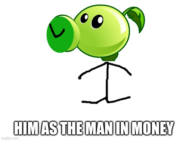 HIM AS THE MAN IN MONEY | made w/ Imgflip meme maker