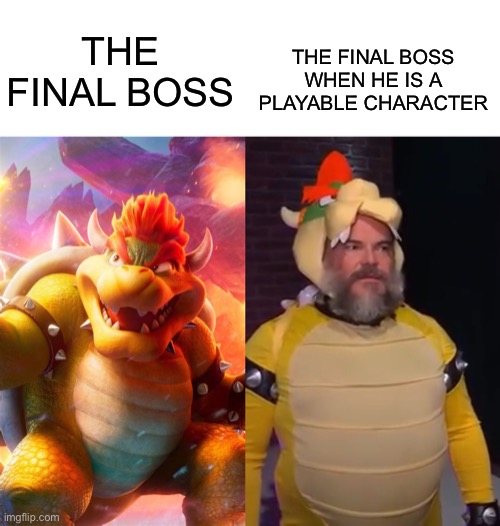 They always nerf them | THE FINAL BOSS WHEN HE IS A PLAYABLE CHARACTER; THE FINAL BOSS | image tagged in video games,gaming,bowser,funny,super mario,memes | made w/ Imgflip meme maker