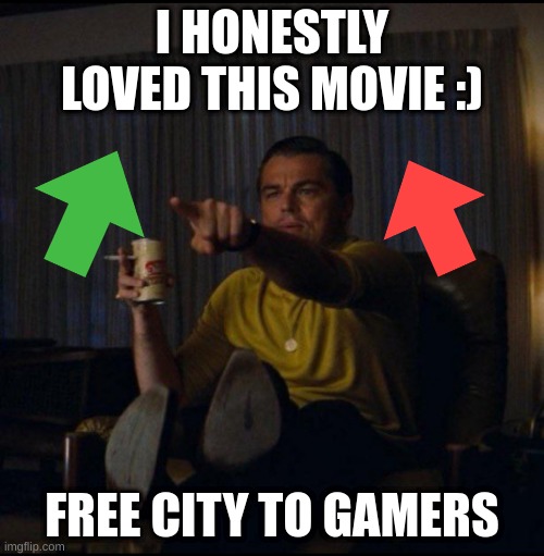 free city: | I HONESTLY LOVED THIS MOVIE :); FREE CITY TO GAMERS | image tagged in leonardo dicaprio pointing | made w/ Imgflip meme maker