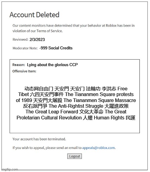 -999 Social Credits! | 2/3/2023; -999 Social Credits; Lying about the glorious CCP; 动态网自由门 天安門 天安门 法輪功 李洪志 Free Tibet 六四天安門事件 The Tiananmen Square protests of 1989 天安門大屠殺 The Tiananmen Square Massacre 反右派鬥爭 The Anti-Rightist Struggle 大躍進政策 The Great Leap Forward 文化大革命 The Great Proletarian Cultural Revolution 人權 Human Rights 民運 | image tagged in banned from roblox,memes,funny,china,social credit,roblox | made w/ Imgflip meme maker