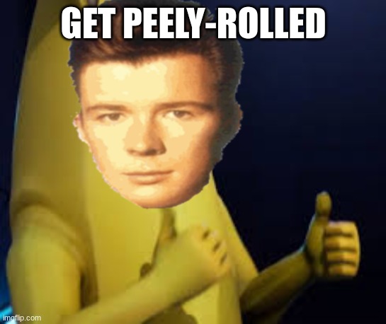 GET PEELY-ROLLED | made w/ Imgflip meme maker