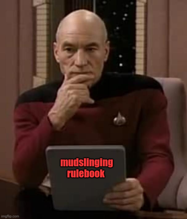 picard thinking | mudslinging rulebook | image tagged in picard thinking | made w/ Imgflip meme maker