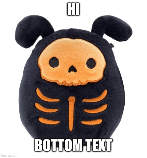 A funni plush | HI; BOTTOM TEXT | image tagged in a funni plush | made w/ Imgflip meme maker