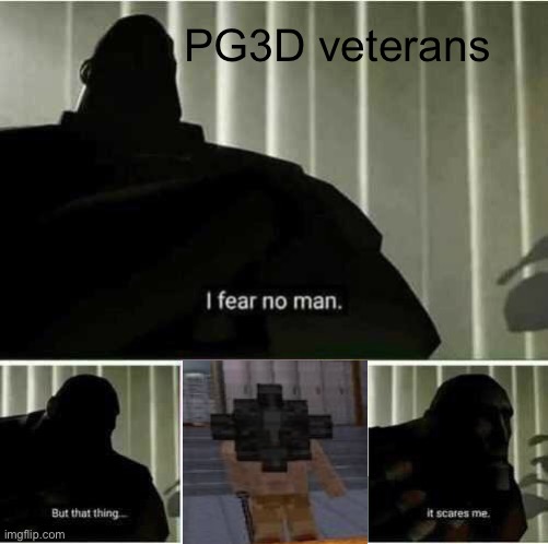 That thing scared me so much as a kid, sad it got replaced though. |  PG3D veterans | image tagged in i fear no man,tf2 heavy | made w/ Imgflip meme maker