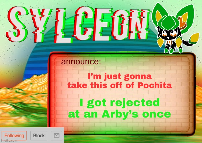 :( | I’m just gonna take this off of Pochita; I got rejected at an Arby’s once | image tagged in sylcs inverted awesome vapor glitch temp | made w/ Imgflip meme maker