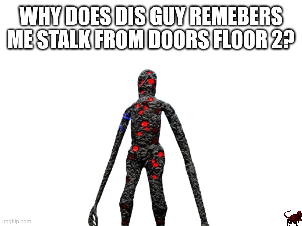 WHY DOES DIS GUY REMEBERS ME STALK FROM DOORS FLOOR 2? | made w/ Imgflip meme maker