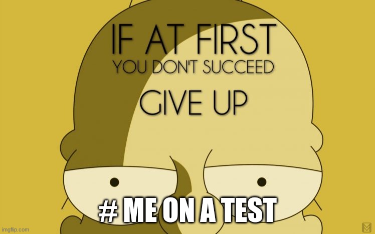 simpson meme | # ME ON A TEST | image tagged in memes,simpsons,homer simpson | made w/ Imgflip meme maker