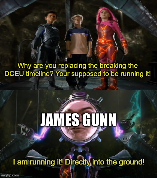 I just hope the new DCU is actually good. | Why are you replacing the breaking the DCEU timeline? Your supposed to be running it! JAMES GUNN | image tagged in i am running it directly into the ground,dc,dceu | made w/ Imgflip meme maker