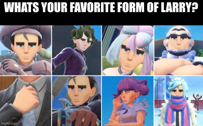 WHATS YOUR FAVORITE FORM OF LARRY? | made w/ Imgflip meme maker
