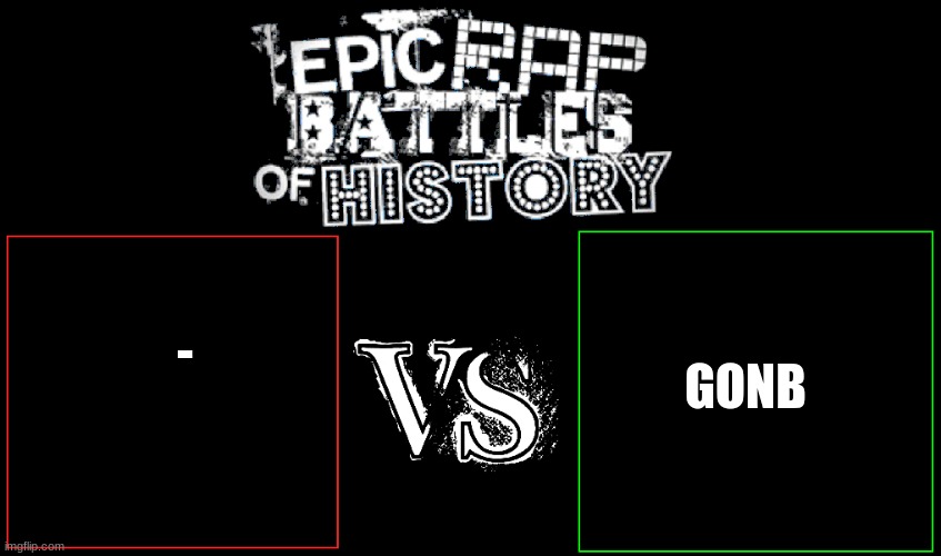Epic Rap Battles of History | - GONB | image tagged in epic rap battles of history | made w/ Imgflip meme maker