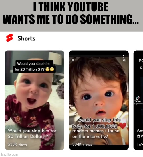 I THINK YOUTUBE WANTS ME TO DO SOMETHING... | image tagged in youtube,relatable | made w/ Imgflip meme maker