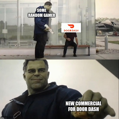 Up vote if you want Hulk for door dash commercial | SOME RANDOM GAMER; NEW COMMERCIAL FOR DOOR DASH | image tagged in hulk taco | made w/ Imgflip meme maker