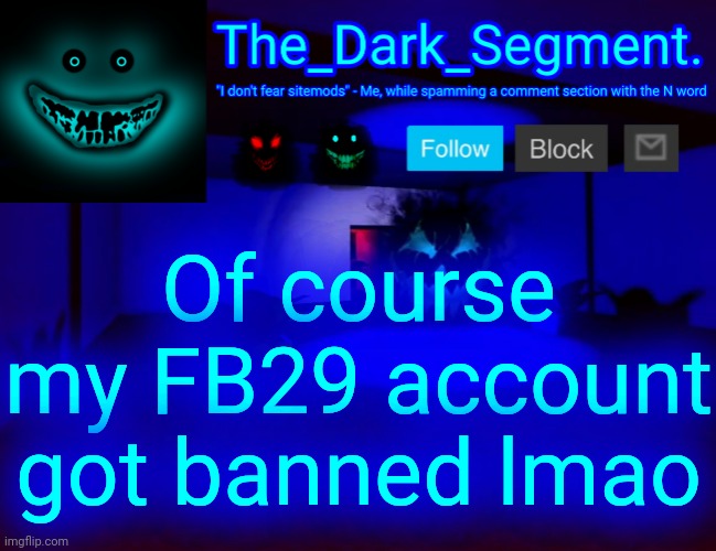 + | Of course my FB29 account got banned lmao | made w/ Imgflip meme maker