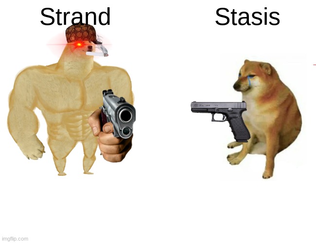 Buff Doge vs. Cheems Meme | Strand; Stasis | image tagged in memes,buff doge vs cheems | made w/ Imgflip meme maker