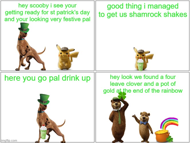 scooby getting ready for st patrick's day | hey scooby i see your getting ready for st patrick's day and your looking very festive pal; good thing i managed to get us shamrock shakes; here you go pal drink up; hey look we found a four leave clover and a pot of gold at the end of the rainbow | image tagged in memes,blank comic panel 2x2,st patrick's day,dogs,warner bros | made w/ Imgflip meme maker