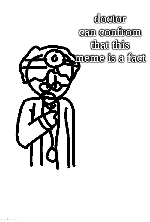 Doctor Spits Facts | doctor can confrom that this meme is a fact | image tagged in doctor spits facts | made w/ Imgflip meme maker