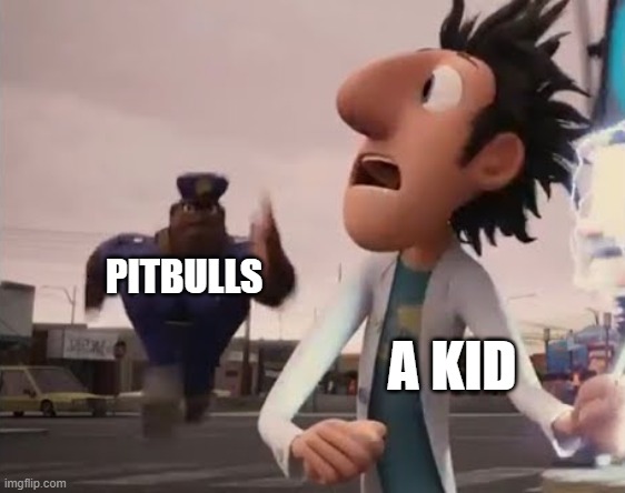 Bruh | PITBULLS; A KID | image tagged in officer earl running,dark humor | made w/ Imgflip meme maker