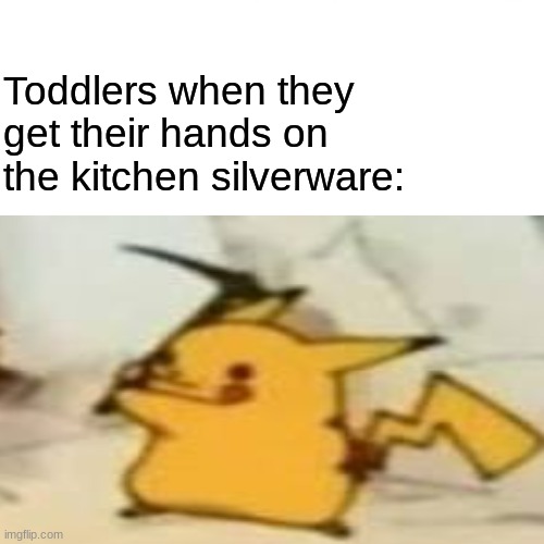 I HAVE A PICKAXE STAND BACK | Toddlers when they get their hands on the kitchen silverware: | image tagged in pikachu,toddler,danger,knife,meme | made w/ Imgflip meme maker