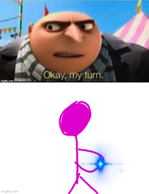 image tagged in gru ok my turn,blank white template | made w/ Imgflip meme maker
