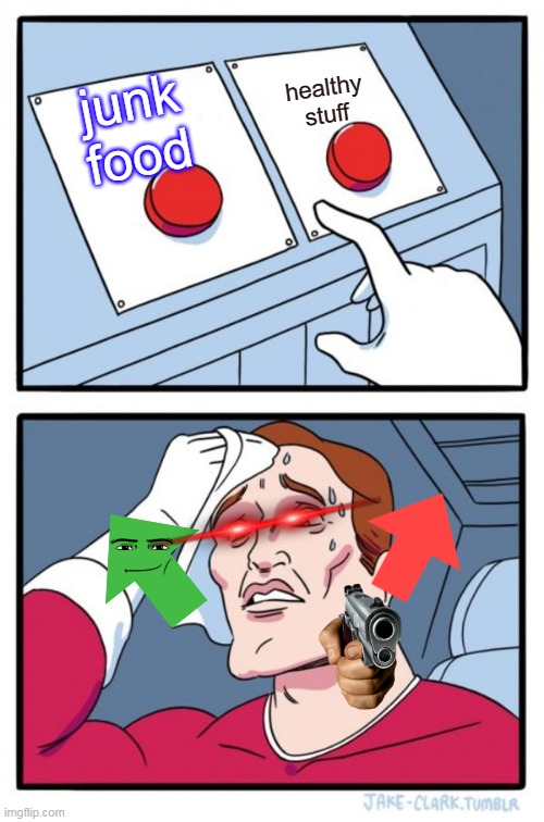 Two Buttons | junk food; healthy stuff | image tagged in memes,two buttons | made w/ Imgflip meme maker