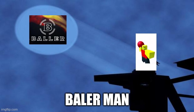 baller | BALER MAN | image tagged in batman signal,baller | made w/ Imgflip meme maker