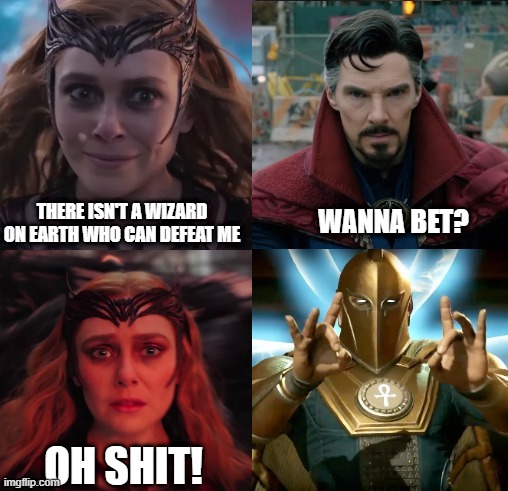 Enter Dr Fate | WANNA BET? THERE ISN'T A WIZARD ON EARTH WHO CAN DEFEAT ME; OH SHIT! | image tagged in wanda,dr strange,dr fate | made w/ Imgflip meme maker