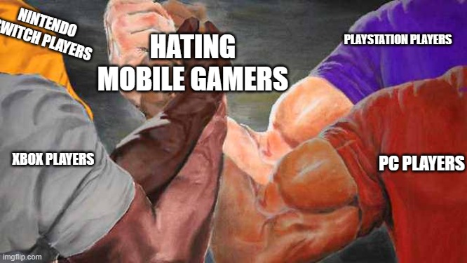 pretty much | PLAYSTATION PLAYERS; NINTENDO SWITCH PLAYERS; HATING MOBILE GAMERS; XBOX PLAYERS; PC PLAYERS | image tagged in epic hand shake 4x | made w/ Imgflip meme maker