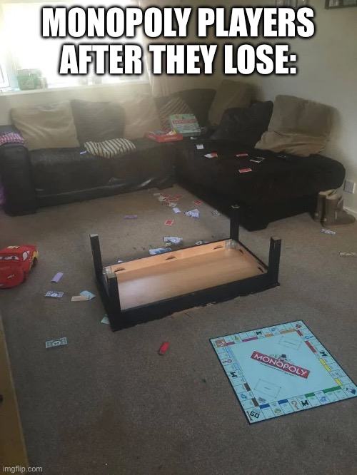MONOPOLY PLAYERS AFTER THEY LOSE: | made w/ Imgflip meme maker
