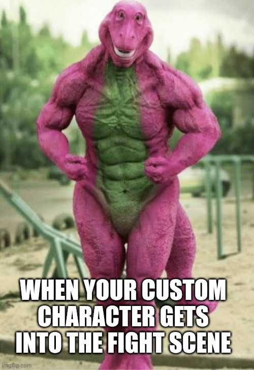 WHEN YOUR CUSTOM CHARACTER GETS INTO THE FIGHT SCENE | image tagged in cursed image,cursed,you have been eternally cursed for reading the tags,if you read this tag you are cursed | made w/ Imgflip meme maker