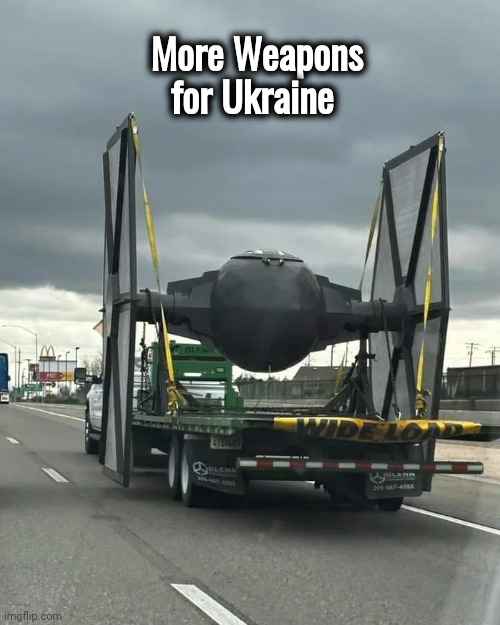 Hollywood pitches in | More Weapons for Ukraine | image tagged in star wars,fighter jet,well yes but actually no,world war 3,close enough,assault weapons | made w/ Imgflip meme maker