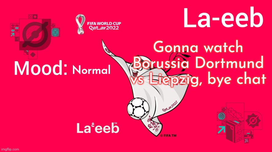 La-eeb annoucment temp | Gonna watch Borussia Dortmund vs Liepzig, bye chat; Normal | image tagged in la-eeb annoucment temp | made w/ Imgflip meme maker