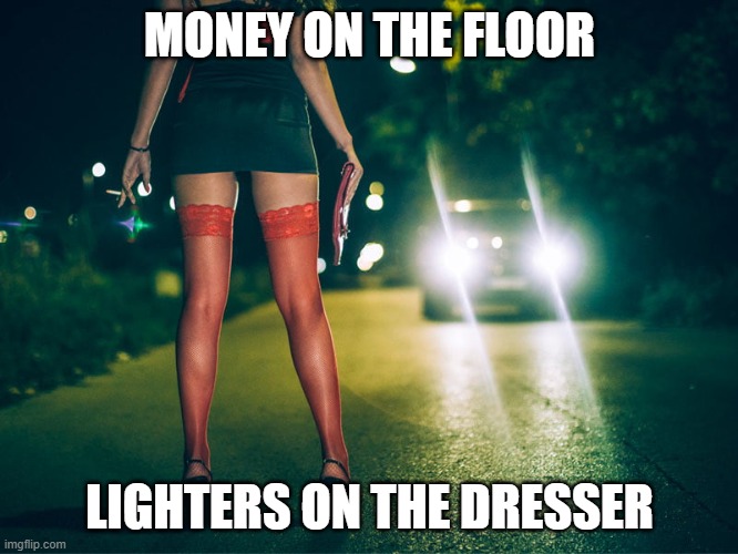 Modern Woman | MONEY ON THE FLOOR; LIGHTERS ON THE DRESSER | image tagged in feminism,feminist,modern family,mgtow | made w/ Imgflip meme maker