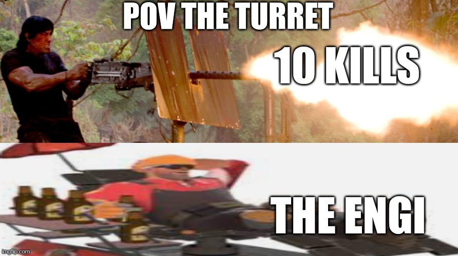 every engineer when the turret drops | POV THE TURRET; 10 KILLS; THE ENGI | image tagged in tf2,engineer,motivational | made w/ Imgflip meme maker