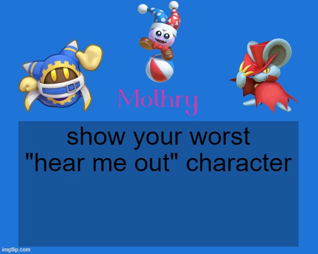 Mothry Kirby Temp | show your worst "hear me out" character | image tagged in mothry kirby temp | made w/ Imgflip meme maker