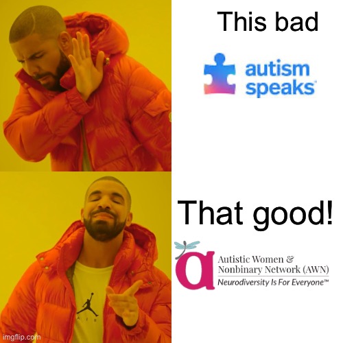 Autism Speaks is terrible lol |  This bad; That good! | image tagged in memes,drake hotline bling,autism | made w/ Imgflip meme maker