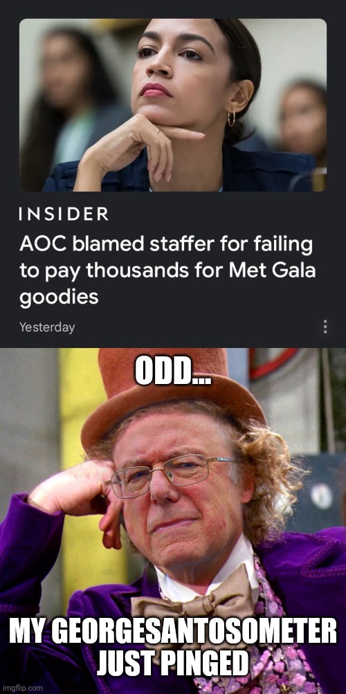 If AOC's guilty, hold her fully accountable. | ODD... MY GEORGESANTOSOMETER JUST PINGED | image tagged in democratic socialism,accountability,what would maga do,be better,aoc,quote george santos unquote | made w/ Imgflip meme maker