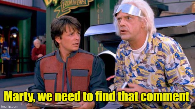 Back to the Future | Marty, we need to find that comment | image tagged in back to the future | made w/ Imgflip meme maker