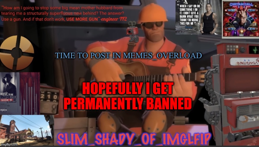 Time to tell the mods they're underaged | TIME TO POST IN MEMES_OVERLOAD; HOPEFULLY I GET PERMANENTLY BANNED | made w/ Imgflip meme maker