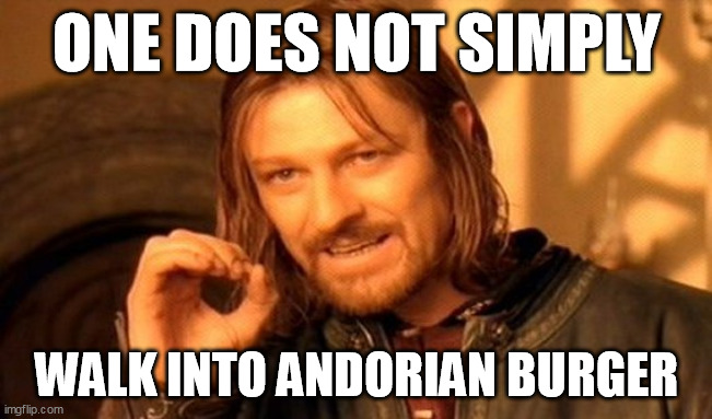 One Does Not Simply | ONE DOES NOT SIMPLY; WALK INTO ANDORIAN BURGER | image tagged in memes,one does not simply | made w/ Imgflip meme maker