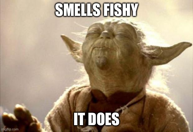 Yoda smells something off | SMELLS FISHY; IT DOES | image tagged in yoda smell,fishy | made w/ Imgflip meme maker