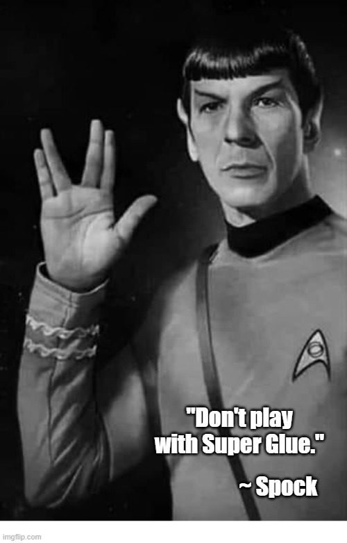 Super Glue | ~ Spock; "Don't play with Super Glue." | image tagged in mr spock | made w/ Imgflip meme maker