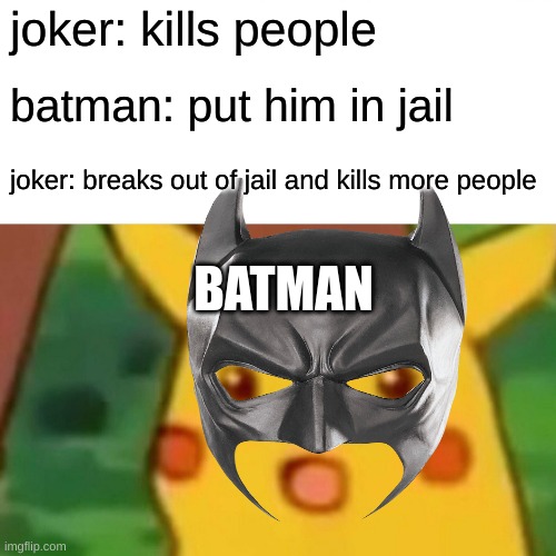 joker: kills people; batman: put him in jail; joker: breaks out of jail and kills more people; BATMAN | made w/ Imgflip meme maker