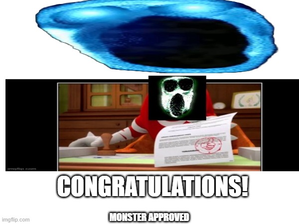 Congrats! Depht has been approved! | CONGRATULATIONS! MONSTER APPROVED | image tagged in memes | made w/ Imgflip meme maker